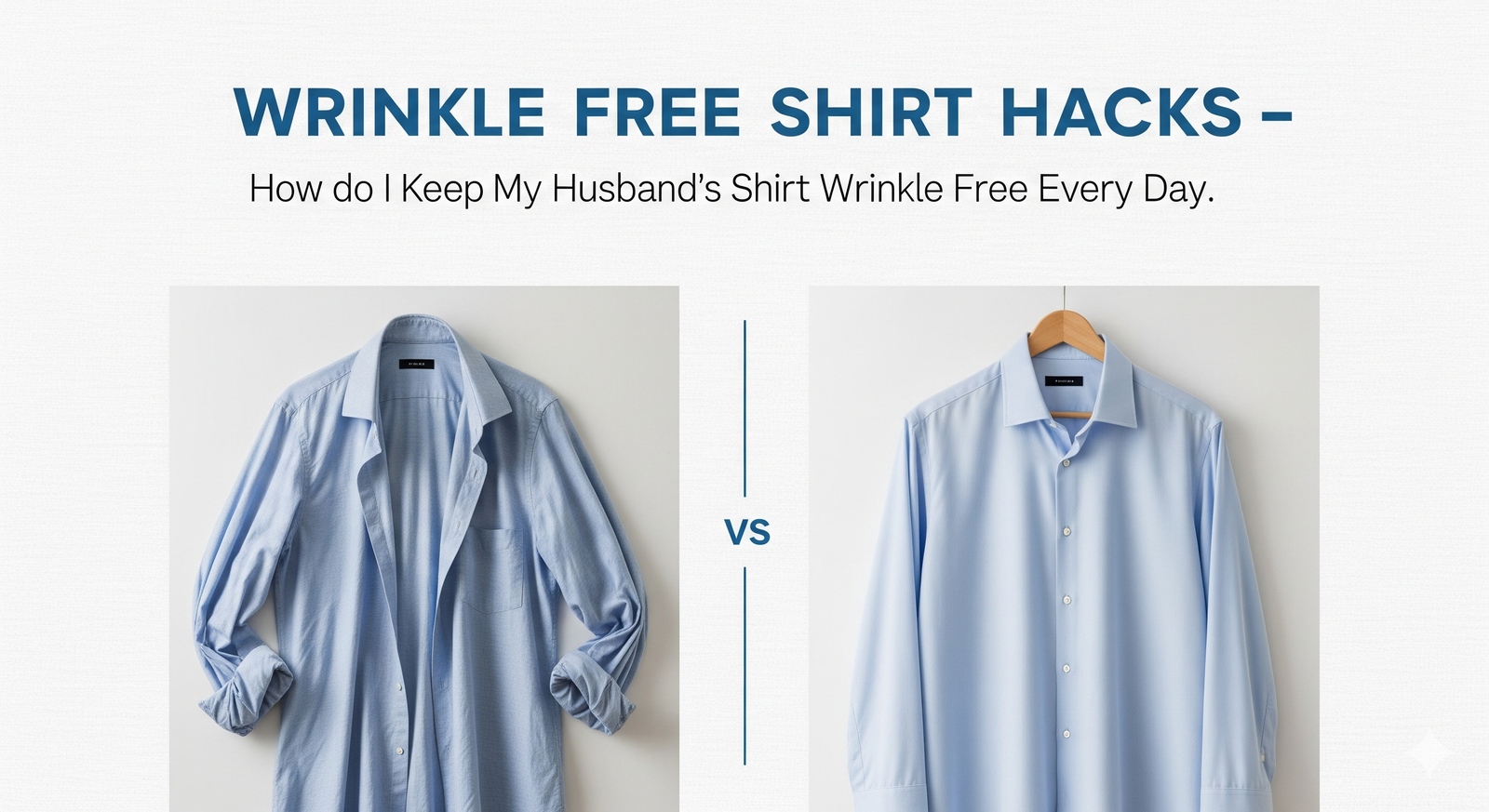 Wrinkle Free Shirt Hacks — How do I Keep My Husband's Shirt Wrinkle Free Every Day